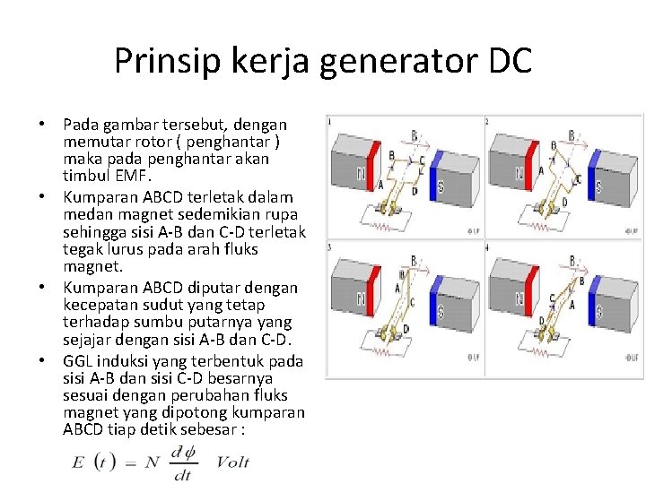 Prinsip kerja generator DC • Pada gambar tersebut, dengan memutar rotor ( penghantar )