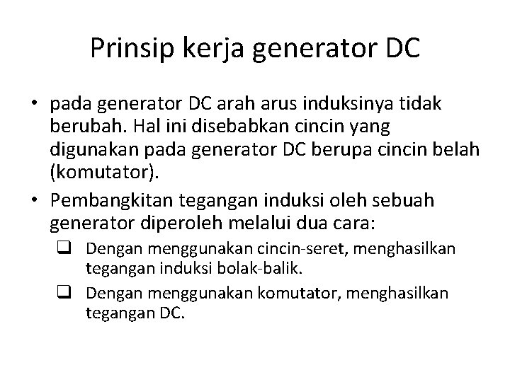 Prinsip kerja generator DC • pada generator DC arah arus induksinya tidak berubah. Hal