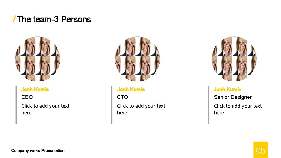 The team-3 Persons Jonh Kumis CEO Jonh Kumis CTO Jonh Kumis Senior Designer Click