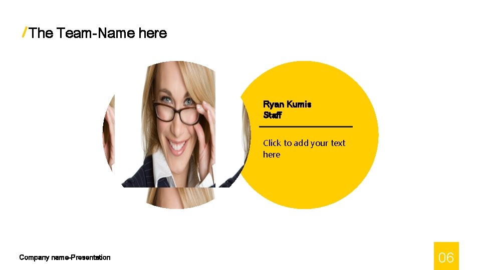 The Team-Name here Ryan Kumis Staff Click to add your text here Company name-Presentation