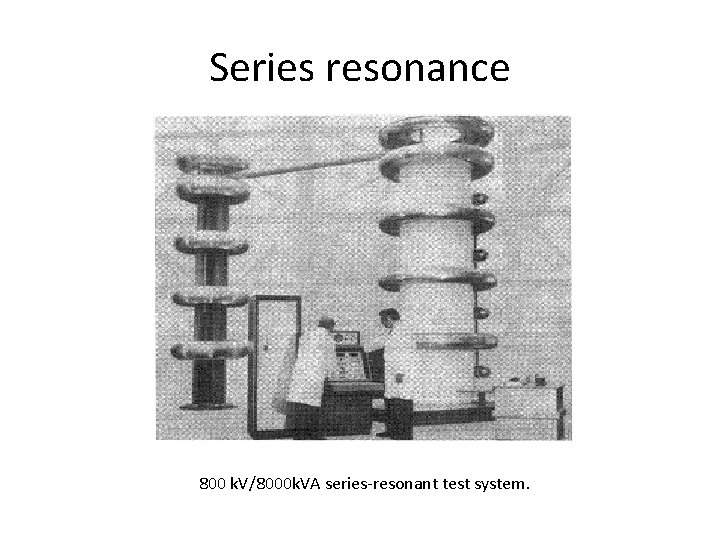 Series resonance 800 k. V/8000 k. VA series-resonant test system. 
