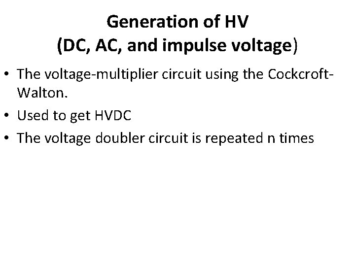 Generation of HV (DC, AC, and impulse voltage) • The voltage-multiplier circuit using the