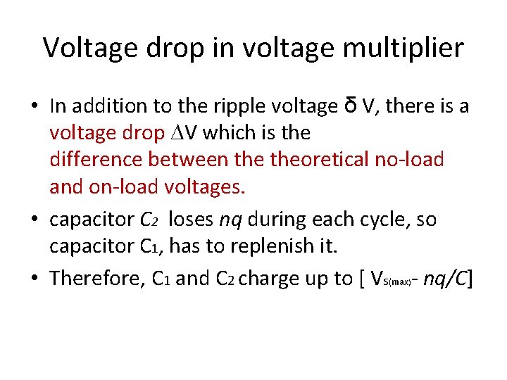 Voltage drop in voltage multiplier • In addition to the ripple voltage δ V,