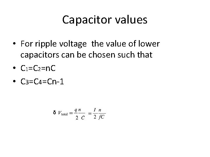 Capacitor values • For ripple voltage the value of lower capacitors can be chosen