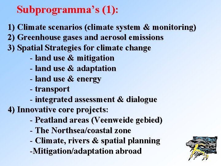 Subprogramma’s (1): 1) Climate scenarios (climate system & monitoring) 2) Greenhouse gases and aerosol