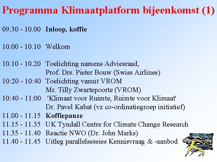 Programma Klimaatplatform bijeenkomst (1) 09. 30 - 10. 00 Inloop, koffie 10. 00 -