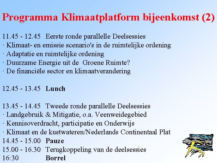 Programma Klimaatplatform bijeenkomst (2) 11. 45 - 12. 45 Eerste ronde parallelle Deelsessies ·