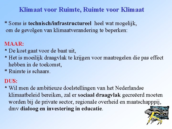 Klimaat voor Ruimte, Ruimte voor Klimaat * Soms is technisch/infrastructureel heel wat mogelijk, om