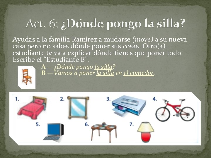 Act. 6: ¿Do nde pongo la silla? Ayudas a la familia Ramírez a mudarse