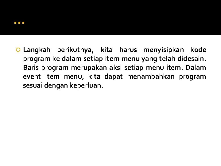 … Langkah berikutnya, kita harus menyisipkan kode program ke dalam setiap item menu yang