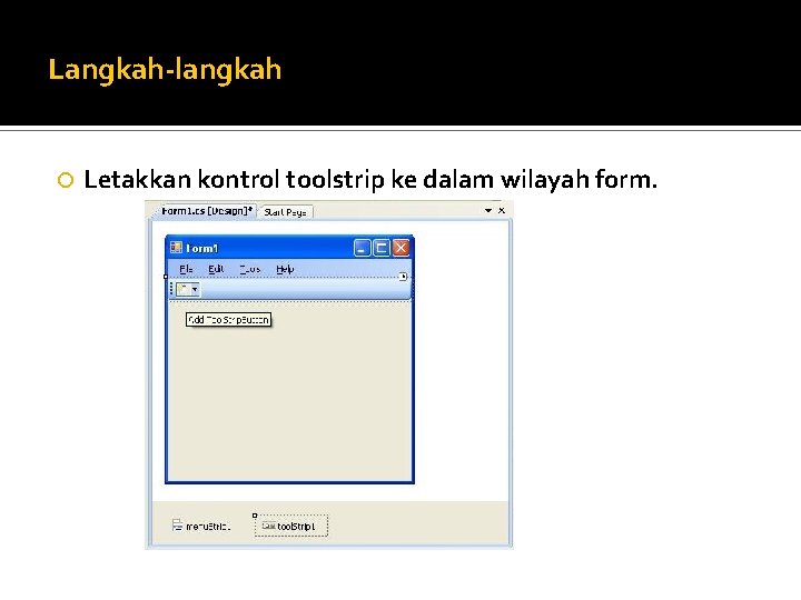 Langkah-langkah Letakkan kontrol toolstrip ke dalam wilayah form. 