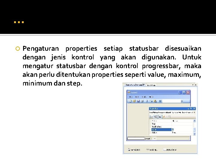 … Pengaturan properties setiap statusbar disesuaikan dengan jenis kontrol yang akan digunakan. Untuk mengatur