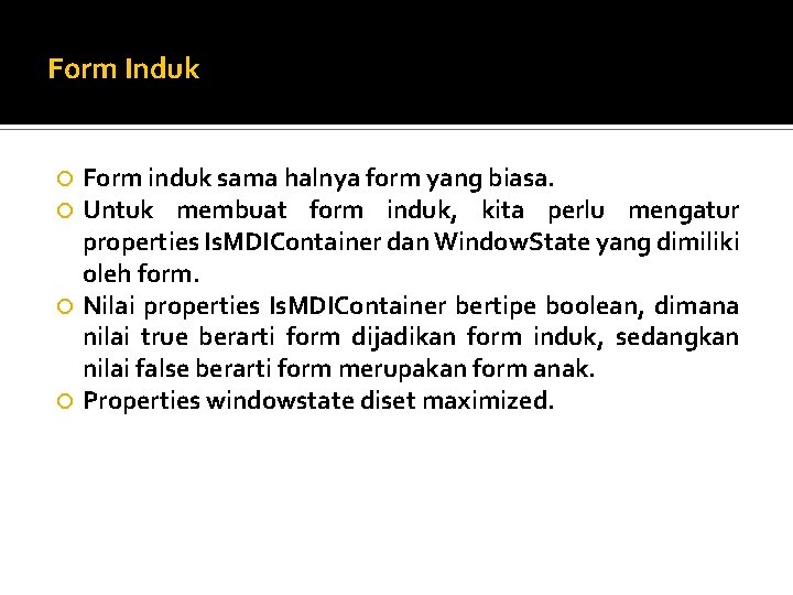 Form Induk Form induk sama halnya form yang biasa. Untuk membuat form induk, kita