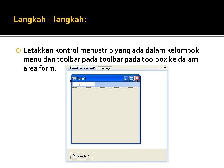 Langkah – langkah: Letakkan kontrol menustrip yang ada dalam kelompok menu dan toolbar pada