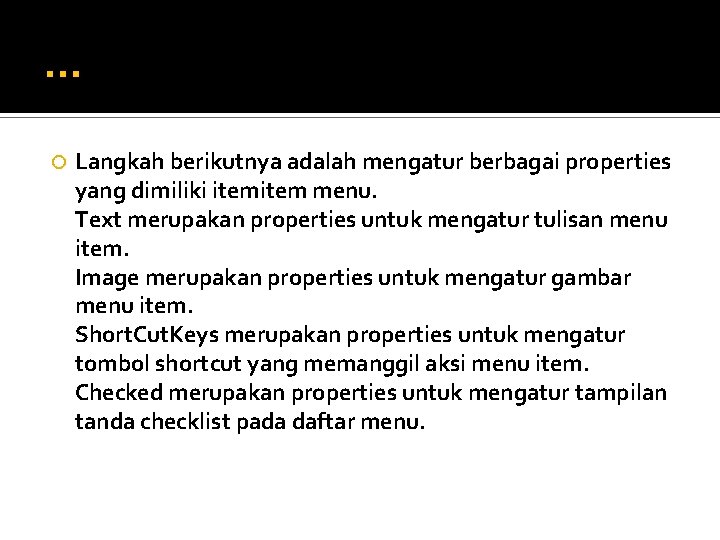 … Langkah berikutnya adalah mengatur berbagai properties yang dimiliki item menu. Text merupakan properties