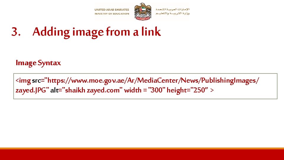 3. Adding image from a link Image Syntax <img src="https: //www. moe. gov. ae/Ar/Media.
