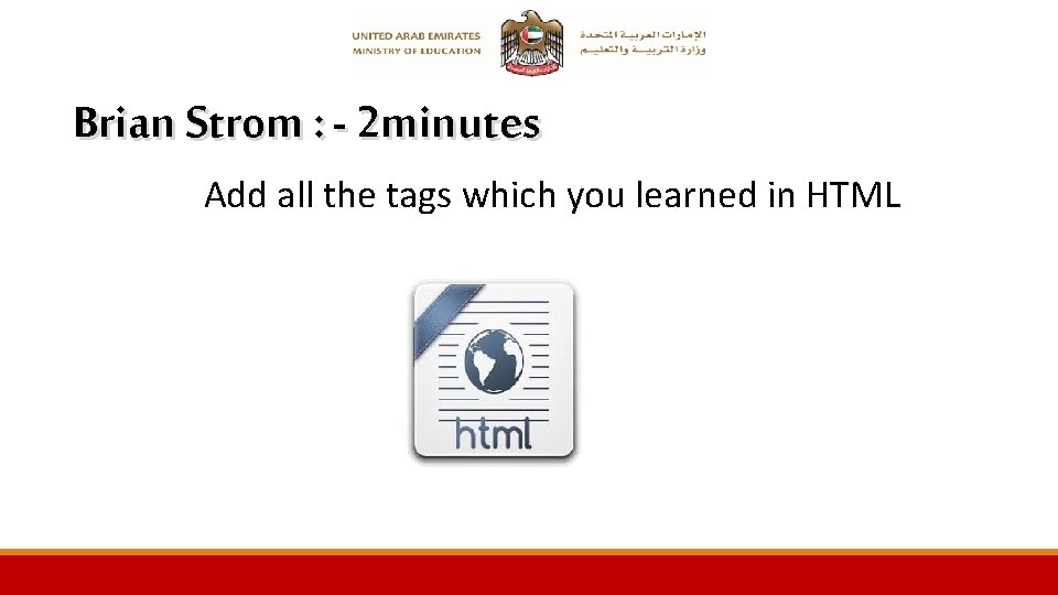 Brian Strom : - 2 minutes Add all the tags which you learned in