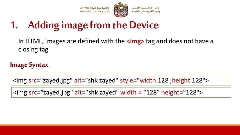 1. Adding image from the Device In HTML, images are defined with the <img>