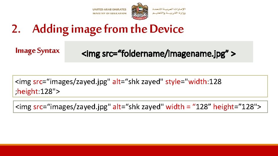 2. Adding image from the Device Image Syntax <img src=“foldername/imagename. jpg” > <img src=“images/zayed.