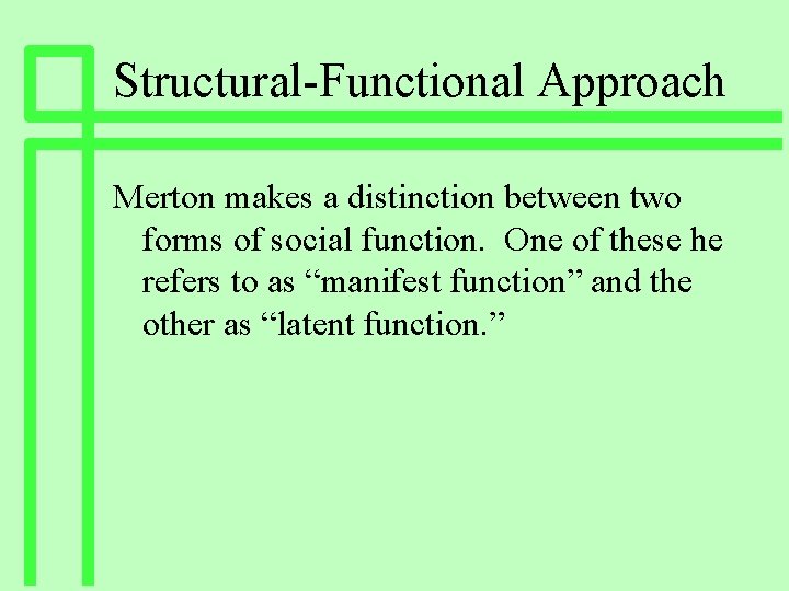 Structural-Functional Approach Merton makes a distinction between two forms of social function. One of