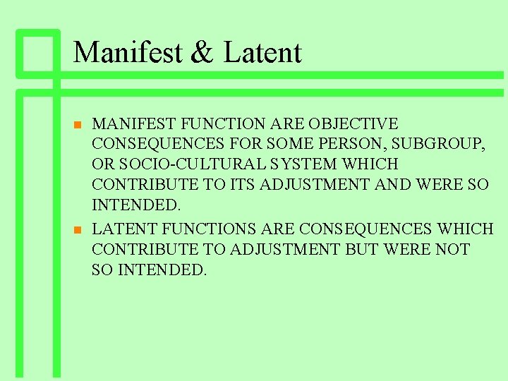 Manifest & Latent n n MANIFEST FUNCTION ARE OBJECTIVE CONSEQUENCES FOR SOME PERSON, SUBGROUP,