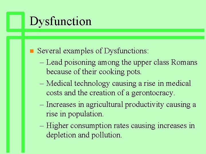 Dysfunction n Several examples of Dysfunctions: – Lead poisoning among the upper class Romans