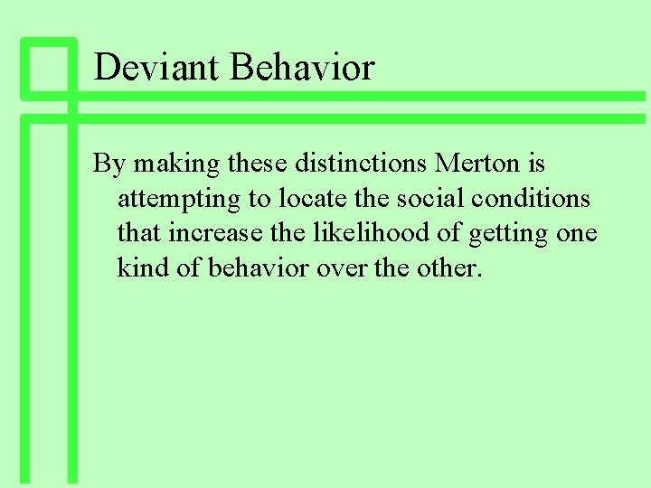 Deviant Behavior By making these distinctions Merton is attempting to locate the social conditions