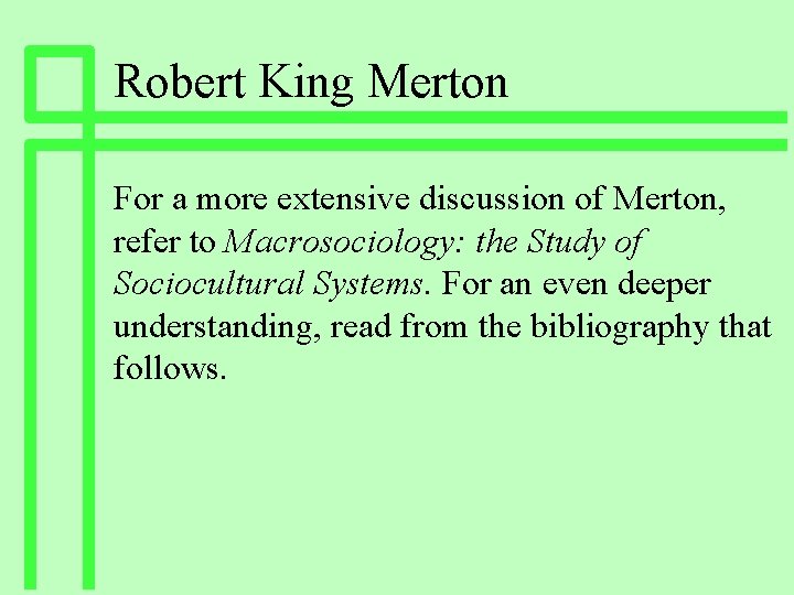 Robert King Merton For a more extensive discussion of Merton, refer to Macrosociology: the