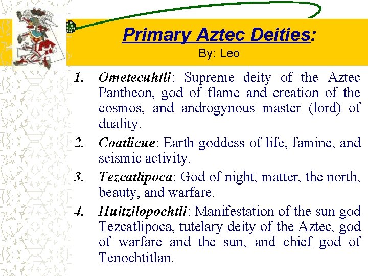 Primary Aztec Deities: By: Leo 1. Ometecuhtli: Supreme deity of the Aztec Pantheon, god