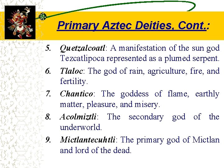 Primary Aztec Deities, Cont. : 5. Quetzalcoatl: A manifestation of the sun god Tezcatlipoca