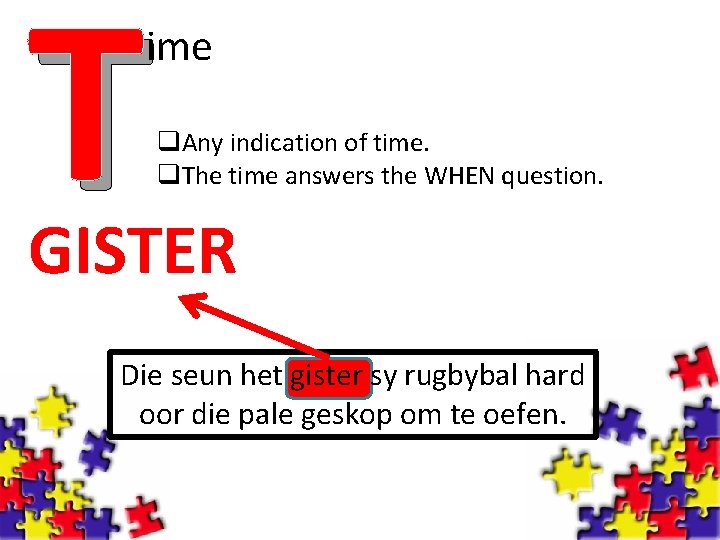 T ime q. Any indication of time. q. The time answers the WHEN question.