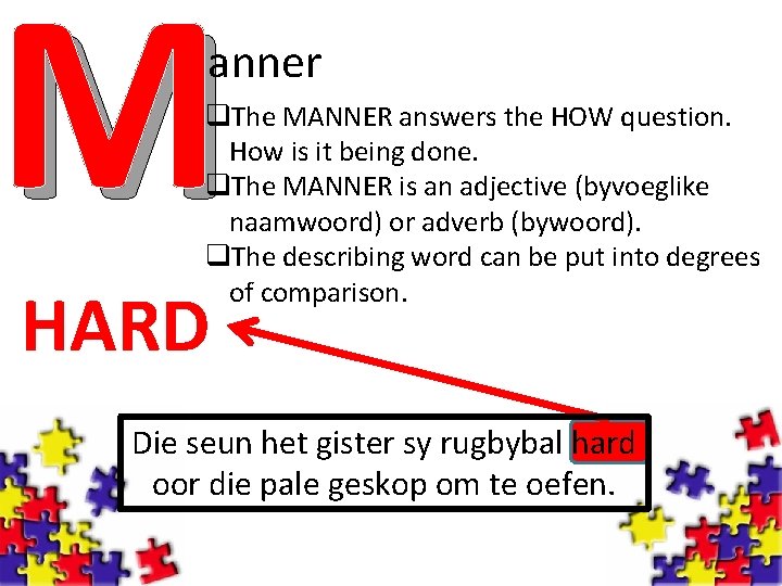 M anner q. The MANNER answers the HOW question. How is it being done.