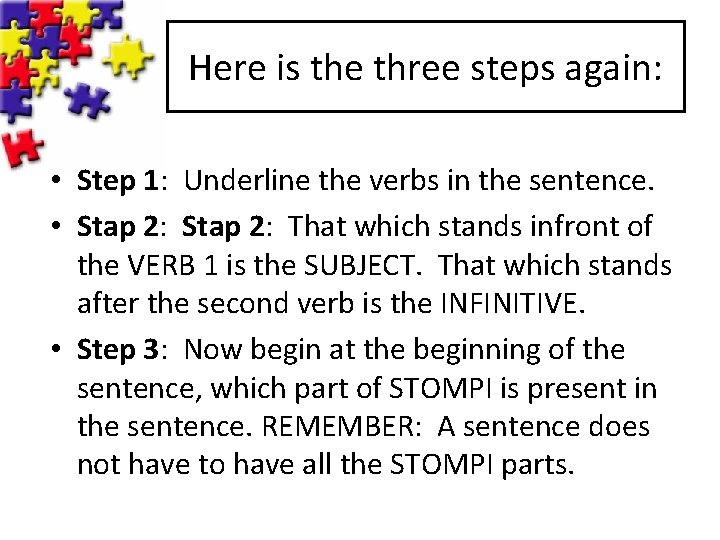 Here is the three steps again: • Step 1: Underline the verbs in the