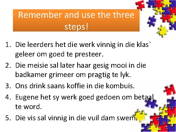 Remember and use three steps! 1. Die leerders het die werk vinnig in die