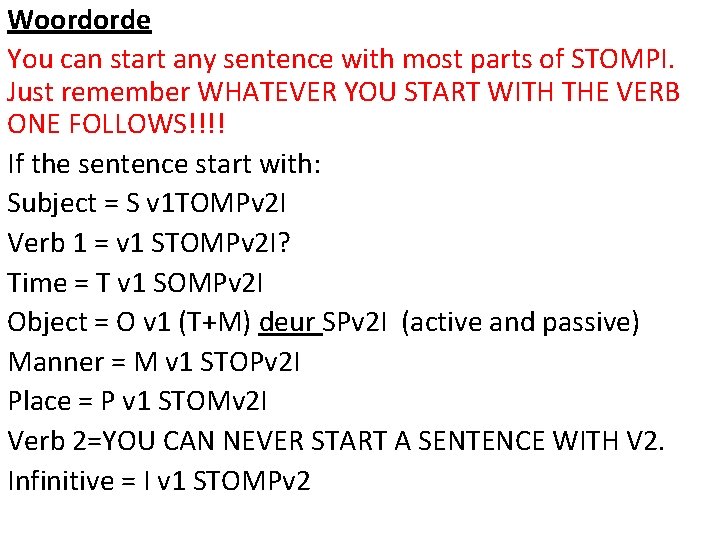 Woordorde You can start any sentence with most parts of STOMPI. Just remember WHATEVER