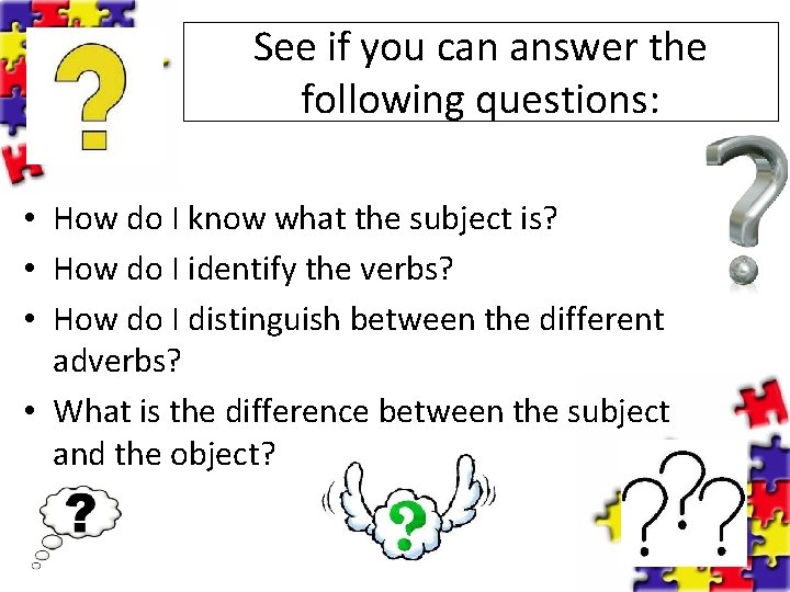 See if you can answer the following questions: • How do I know what