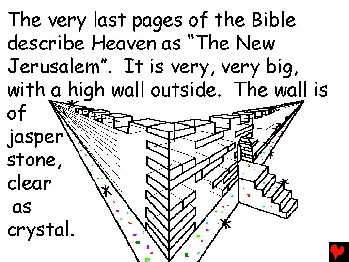The very last pages of the Bible describe Heaven as “The New Jerusalem”. It