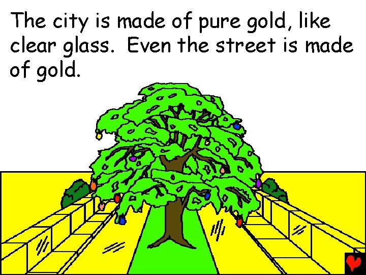The city is made of pure gold, like clear glass. Even the street is