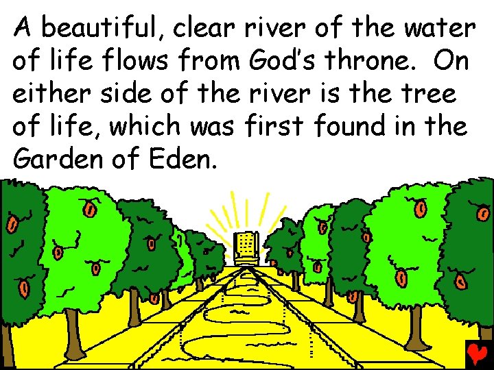 A beautiful, clear river of the water of life flows from God’s throne. On