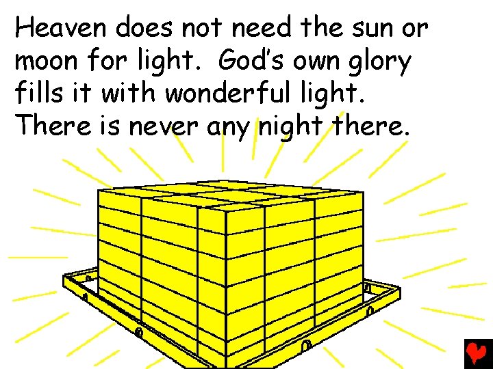 Heaven does not need the sun or moon for light. God’s own glory fills
