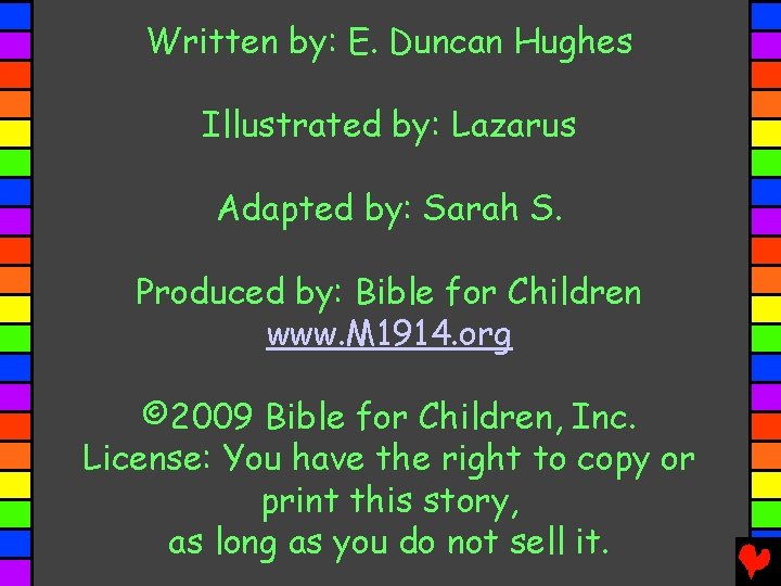 Written by: E. Duncan Hughes Illustrated by: Lazarus Adapted by: Sarah S. Produced by: