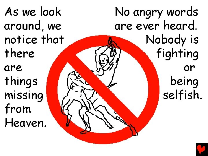 As we look around, we notice that there are things missing from Heaven. No