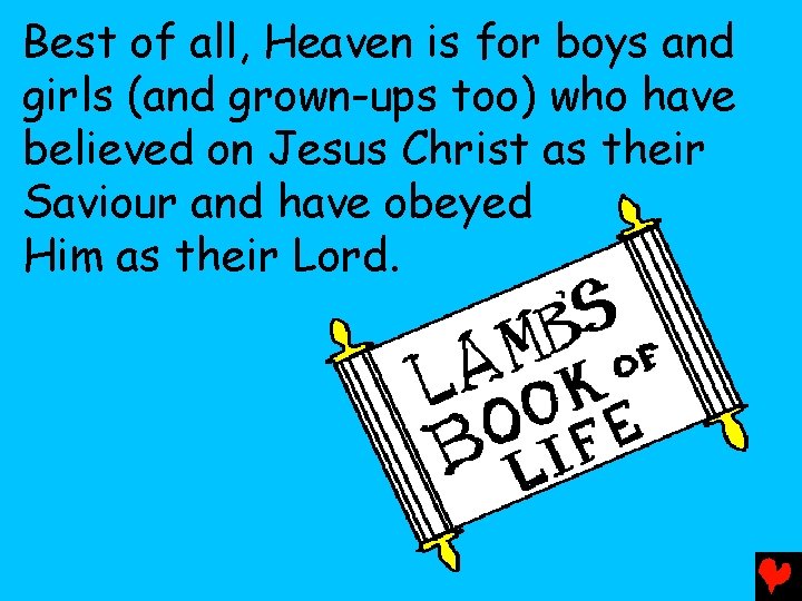 Best of all, Heaven is for boys and girls (and grown-ups too) who have