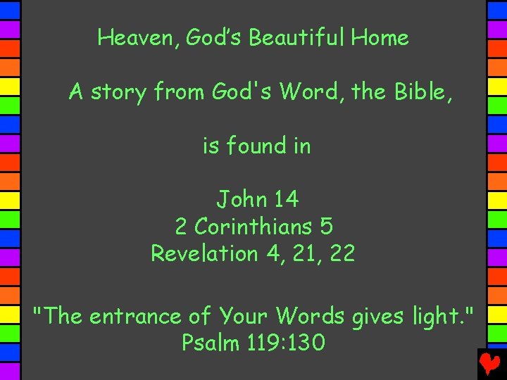 Heaven, God’s Beautiful Home A story from God's Word, the Bible, is found in