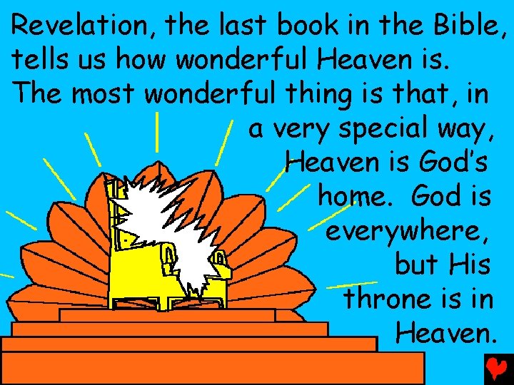 Revelation, the last book in the Bible, tells us how wonderful Heaven is. The