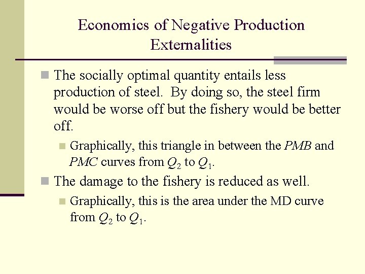 Economics of Negative Production Externalities n The socially optimal quantity entails less production of