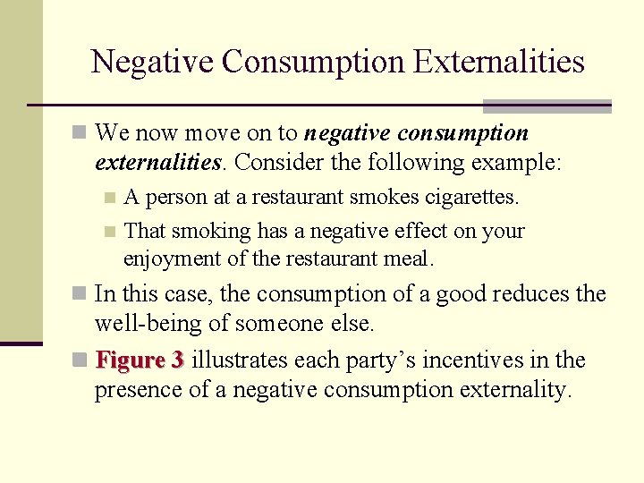 Negative Consumption Externalities n We now move on to negative consumption externalities. Consider the