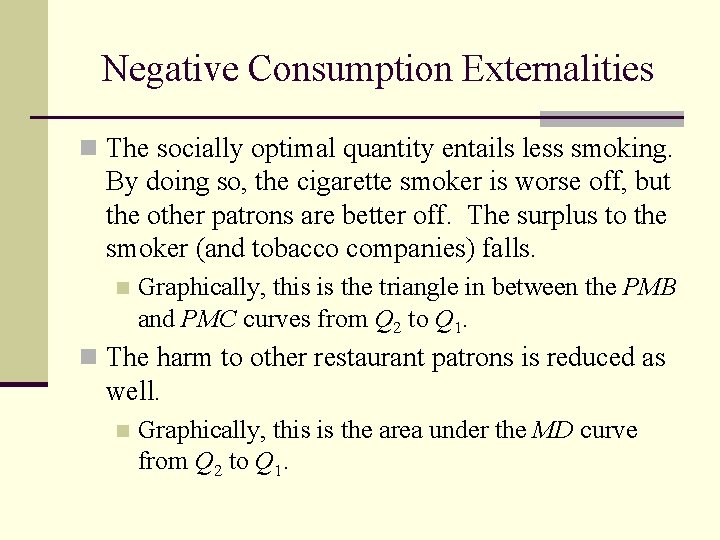 Negative Consumption Externalities n The socially optimal quantity entails less smoking. By doing so,