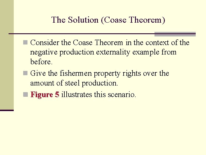 The Solution (Coase Theorem) n Consider the Coase Theorem in the context of the