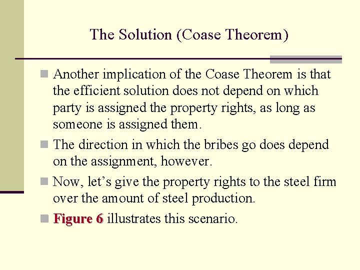 The Solution (Coase Theorem) n Another implication of the Coase Theorem is that the